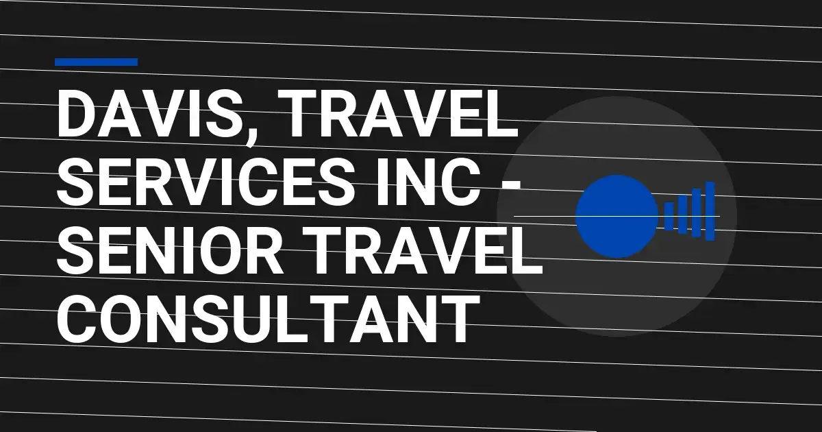 Davis, Travel Services Inc - Senior Travel Consultant