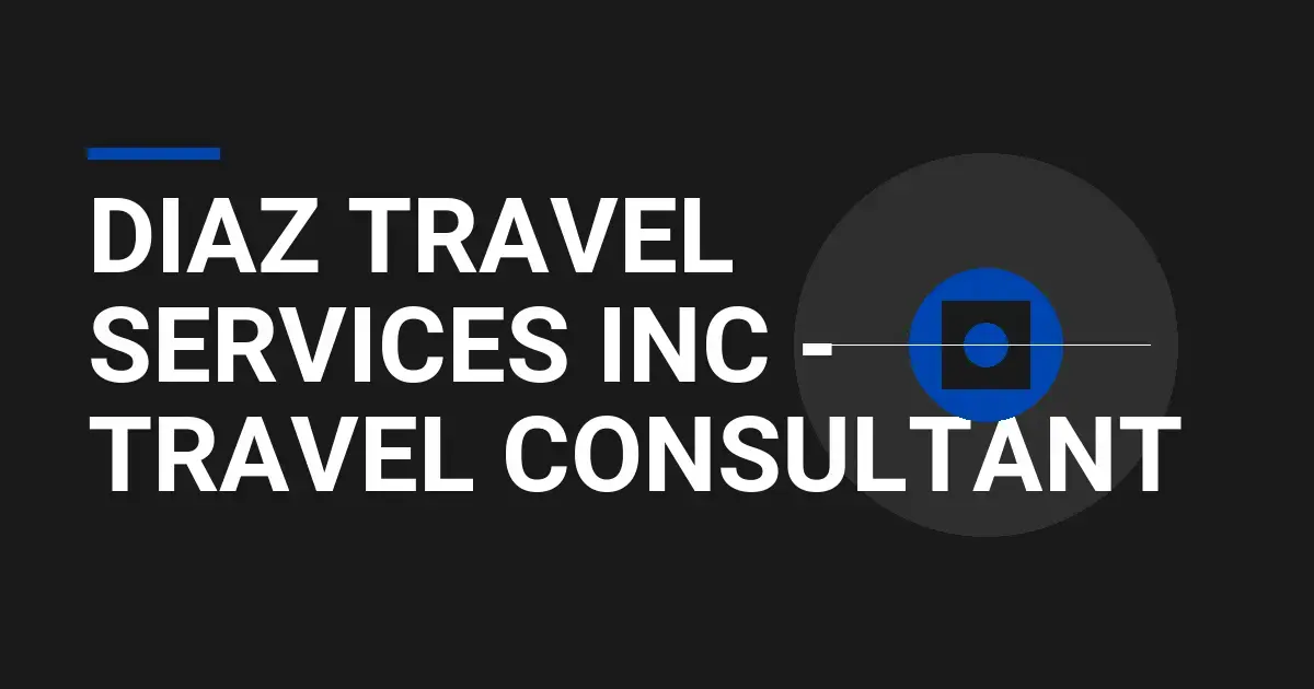 Diaz Travel Services Inc - Travel Consultant