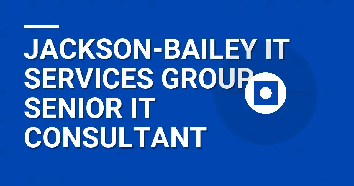 Jackson-Bailey IT Services Group - Senior IT Consultant
